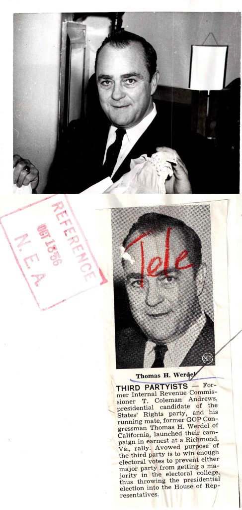 Thomas H. WerdelTHIRD PARTYISTS — Former Internal Revenue Commissioner T. Coleman Andrews, presidential candidate of the States’ Rights party, and his running mate, former GOP Congressman Thomas H. Werdel of California, launched their campaign in earnest at a Richmond, Va., rally. Avowed purpose of the third party is to win enough electoral votes to prevent either major party from getting a majority in the electoral college, thus throwing the presidential election into the House of Representatives. Detailed Description / Context: This document relates to the 1956 U.S. presidential election and the activities of the States’ Rights Party, also known as the Dixiecrat movement in its earlier form. Thomas H. Werdel, a former Republican congressman from California, served as the vice-presidential candidate alongside T. Coleman Andrews. The party’s strategy, as described in the clipping, was to secure enough electoral votes to deny a majority to either major party candidate, thereby forcing the election into the House of Representatives. The States’ Rights Party platform was closely associated with opposition to federal civil rights policies and the defense of segregation, particularly in the South. Although Werdel was from California, his participation reflects the broader national dimensions of resistance to federal civil rights initiatives during the mid-20th century. The photographic and archival markings, including the “REFERENCE” stamp and handwritten annotation, indicate that this image was likely part of a press archive or news agency file, possibly distributed for editorial or publication purposes. The mention of N.E.A. suggests affiliation with a news or photo service.